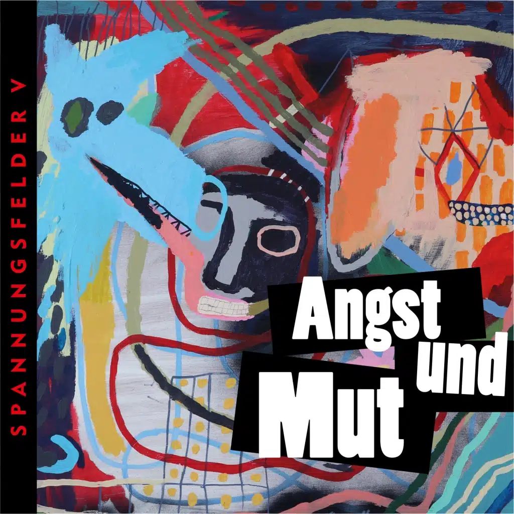 Spannungsfelder V – Angst und Mut